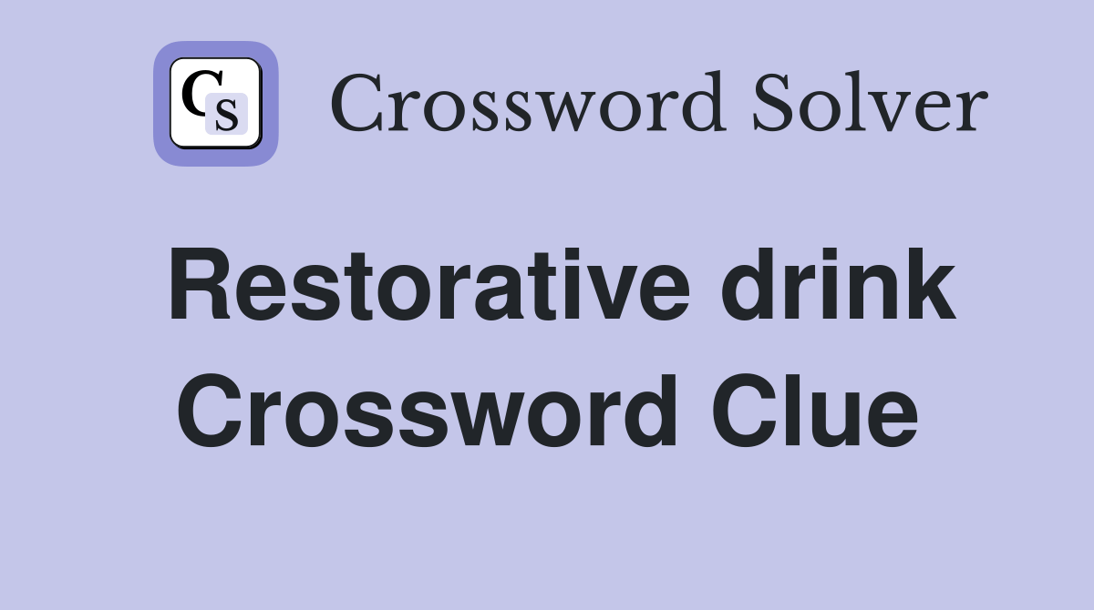 Restorative drink Crossword Clue Answers Crossword Solver